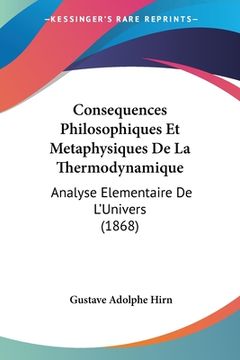 portada Consequences Philosophiques Et Metaphysiques De La Thermodynamique: Analyse Elementaire De L'Univers (1868) (en Francés)