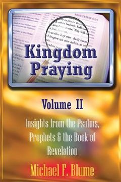 portada Kingdom Praying Vol. II: Insights from the Psalms, Prophets & the Book of Revelation (en Inglés)