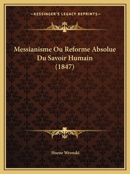 portada Messianisme Ou Reforme Absolue Du Savoir Humain (1847) (en Francés)