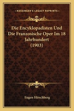 portada Die Encyklopadisten Und Die Franzosische Oper Im 18 Jahrhundert (1903) (en Alemán)