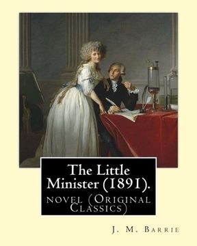 portada The Little Minister (1891). By: J. M. Barrie: novel (Original Classics)