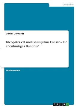 portada Kleopatra VII. und Gaius Julius Caesar - Ein ebenbürtiges Bündnis? (en Alemán)