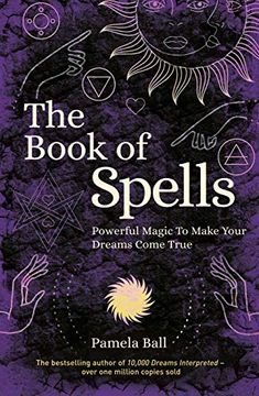 portada The Book of Spells: Powerful Magic to Make Your Dreams Come True (in English)