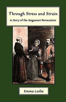 portada through stress and strain: a story of the huguenot persecution (en Inglés)