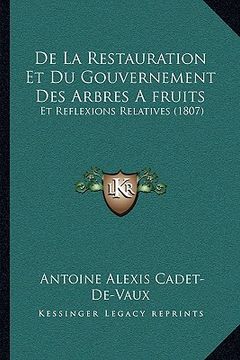 portada De La Restauration Et Du Gouvernement Des Arbres A fruits: Et Reflexions Relatives (1807) (en Francés)