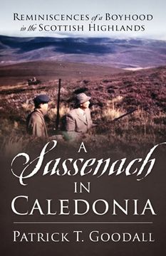 portada A Sassenach in Caledonia: Reminiscences of a Boyhood in the Scottish Highlands (en Inglés)