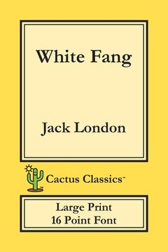 portada White Fang (Cactus Classics Large Print): 16 Point Font; Large Text; Large Type (en Inglés)