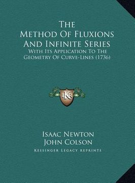 portada the method of fluxions and infinite series the method of fluxions and infinite series: with its application to the geometry of curve-lines (1736) with (en Inglés)