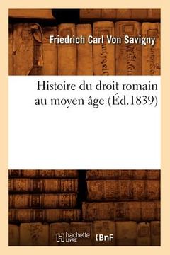portada Histoire Du Droit Romain Au Moyen Âge (Éd.1839) (in French)