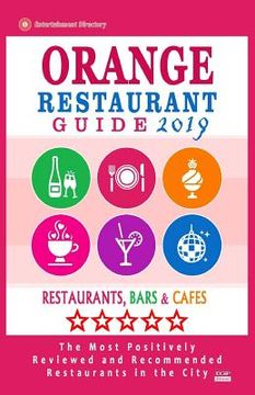 portada Orange Restaurant Guide 2019: Best Rated Restaurants in Orange, California - Restaurants, Bars and Cafes recommended for Tourist, 2019 (en Inglés)