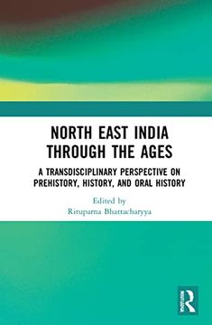 portada Northeast India Through the Ages: A Transdisciplinary Perspective on Prehistory, History, and Oral History (in English)