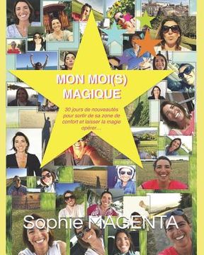portada Mon Moi(s) Magique: Un DEFI de 30 jours de nouveautés pour sortir de sa zone de confort et aller là où la magie se produit... (en Francés)