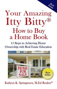 portada Your Amazing Itty Bitty(R) How to Buy a Home Book: 15 Steps to Achieving Home Ownership with Real Estate Education (en Inglés)