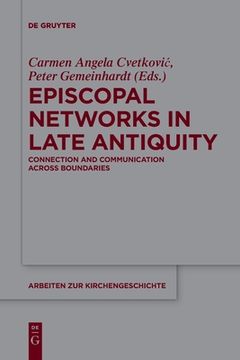 portada Episcopal Networks in Late Antiquity: Connection and Communication Across Boundaries (Arbeiten zur Kirchengeschichte, 137) [Soft Cover ] (en Inglés)