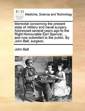 portada memorial concerning the present state of military and naval surgery. addressed several years ago to the right honourable earl spencer, ... and now sub