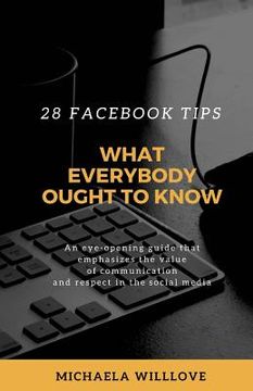 portada What Everybody Ought to Know: 28 Facebook Tips (en Inglés)