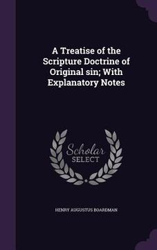 portada A Treatise of the Scripture Doctrine of Original sin; With Explanatory Notes (en Inglés)