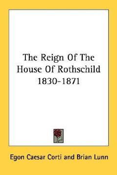 portada the reign of the house of rothschild 1830-1871 (en Inglés)