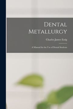 portada Dental Metallurgy: a Manual for the Use of Dental Students (en Inglés)