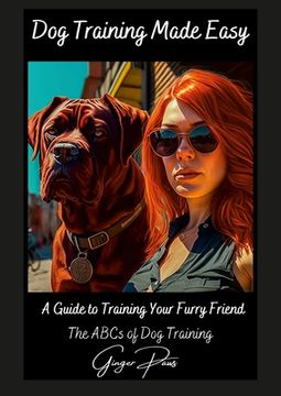 portada Dog Training made easy - The ABC's of Dog Training: A Guide To Training Your fury Friend (en Inglés)
