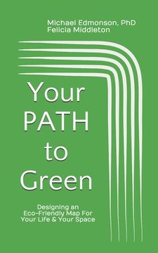 portada Your PATH To Green: Designing an Eco-Friendly Map For Your Life and Your Space (en Inglés)