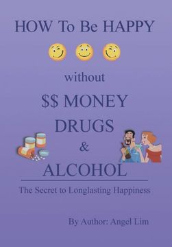 portada How to Be Happy Without Money, Drugs or Alcohol: The Secrets to a Longlasting Happiness