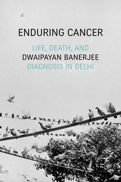 portada Enduring Cancer: Life, Death, and Diagnosis in Delhi (en Inglés)