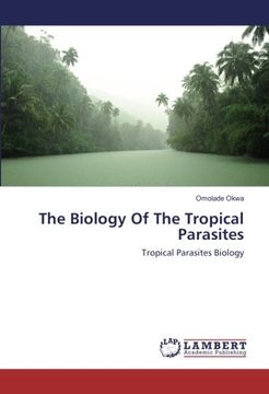 portada The Biology Of The Tropical Parasites: Tropical Parasites Biology