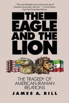 portada The Eagle and the Lion: The Tragedy of American-Iranian Relations (en Inglés)