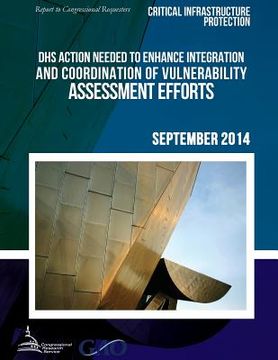 portada CRITICAL INFRASTRUCTURE PROTECTION DHS Action Needed to Enhance Integration and Coordination of Vulnerability Assessment Efforts (en Inglés)