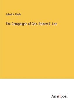 portada The Campaigns of Gen. Robert E. Lee (in English)