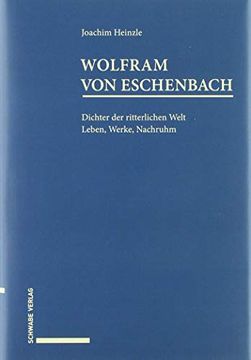 portada Wolfram von Eschenbach: Dichter der Ritterlichen Welt. Leben, Werke, Nachruhm. (en Alemán)