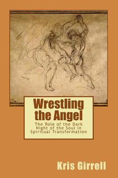 portada Wrestling the Angel: The role of the dark night of the soul in spiritual transformation (en Inglés)