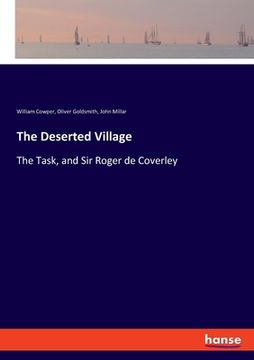 portada The Deserted Village: The Task, and Sir Roger de Coverley (en Inglés)
