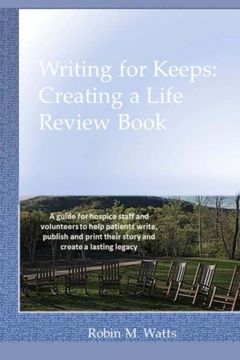 portada Writing for Keeps: Creating a Life Review Book: A guide for hospice staff and volunteers to help patients write, publish and print their story and create a lasting legacy