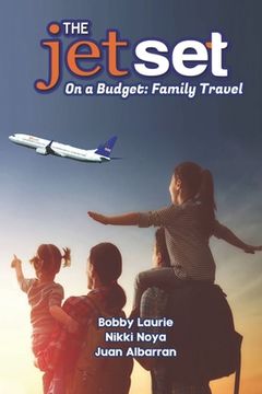 portada The Jet Set On A Budget: Family Travel: Plan A Family Vacation Under $2,000 (en Inglés)