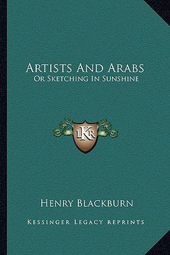 portada artists and arabs: or sketching in sunshine or sketching in sunshine (en Inglés)