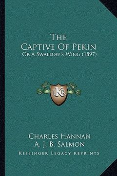 portada the captive of pekin: or a swallow's wing (1897) (in English)