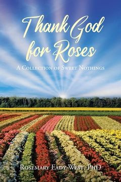 portada Thank God for Roses: A Collection of Sweet Nothings (en Inglés)