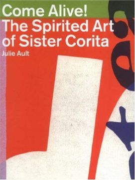 portada Come Alive! The Spirited art of Sister Corita (en Inglés)