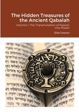 portada The Hidden Treasures of the Ancient Qabalah: Volume I: The Transmutation of Passion into Power (en Inglés)