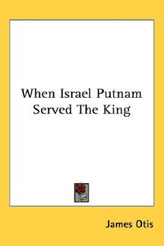 portada when israel putnam served the king (en Inglés)