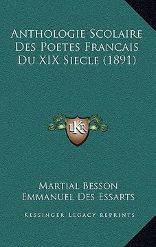 portada Anthologie Scolaire Des Poetes Francais Du XIX Siecle (1891) (in French)