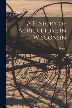 portada A History of Agriculture in Wisconsin (en Inglés)