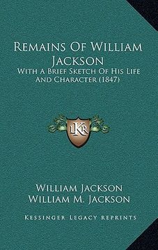 portada remains of william jackson: with a brief sketch of his life and character (1847)