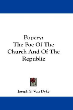 portada popery: the foe of the church and of the republic (en Inglés)