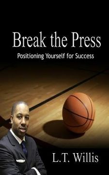 portada Break the Press: Positioning Yourself for Success (en Inglés)