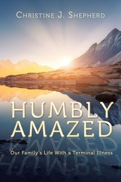 portada Humbly Amazed: Our Family's Life With a Terminal Illness (in English)