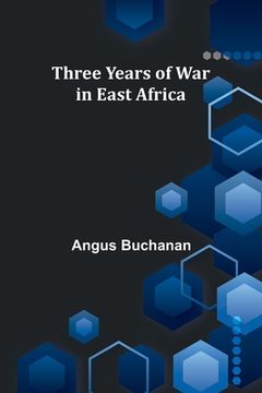 portada Three years of war in East Africa (en Inglés)