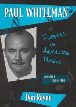 portada paul whiteman: pioneer in american music, 1890-1930
